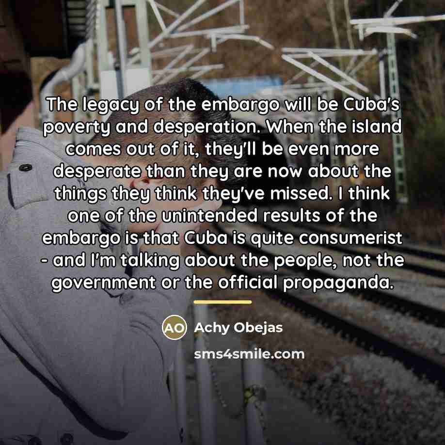 “The legacy of the embargo will be Cuba's poverty and…” quote by Achy Obejas