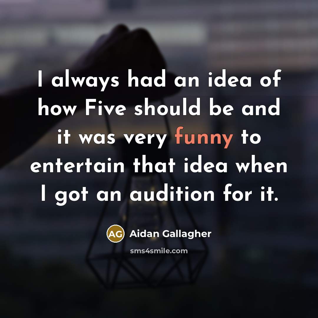 “I always had an idea of how Five should be…” quote by Aidan Gallagher