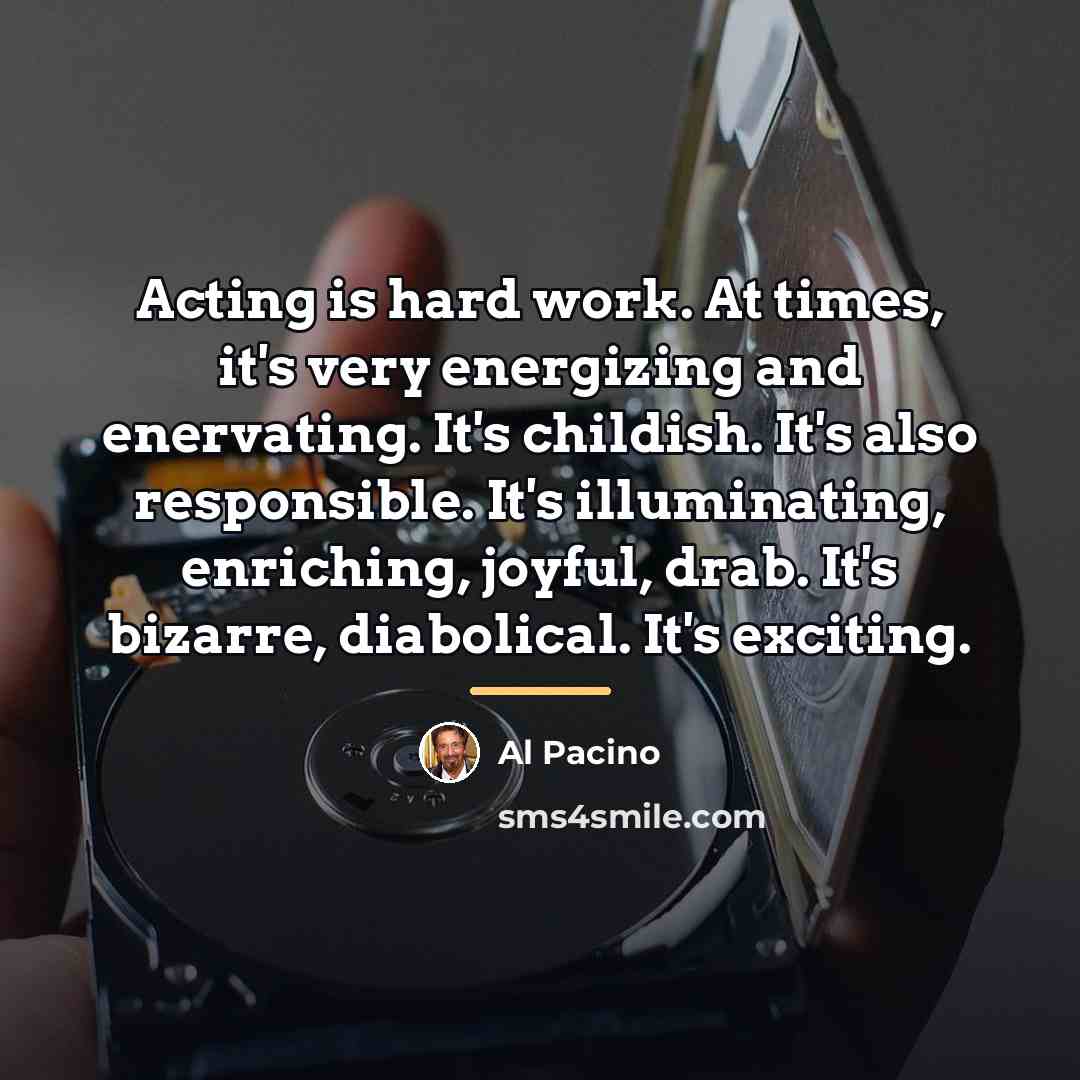 “Acting is hard work. At times, it's very energizing and…” quote by Al Pacino