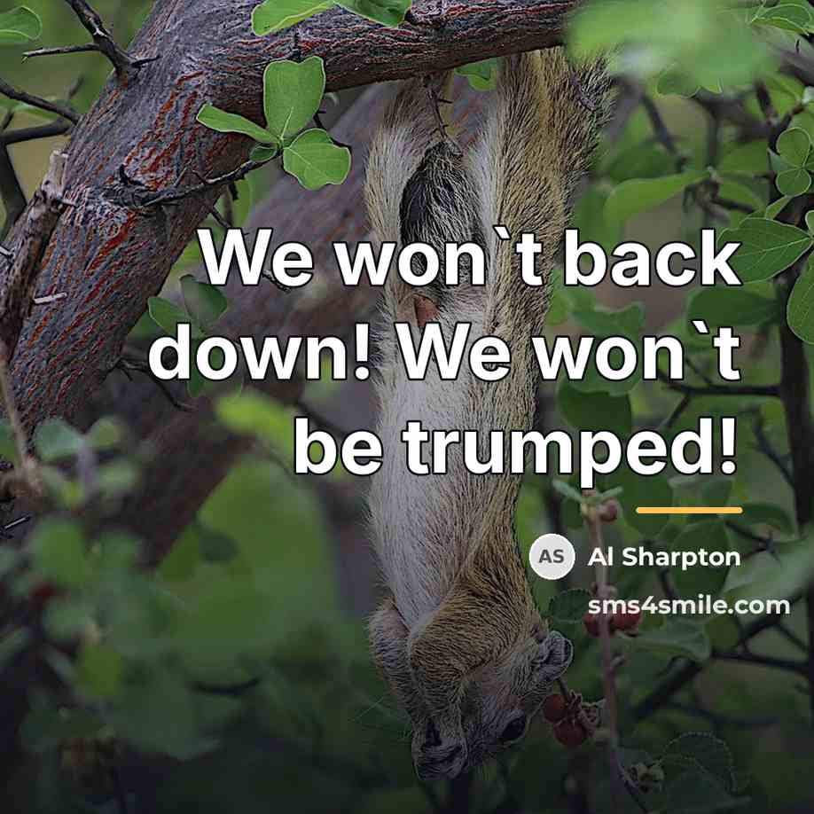 “We won`t back down! We won`t be trumped!…” quote by Al Sharpton