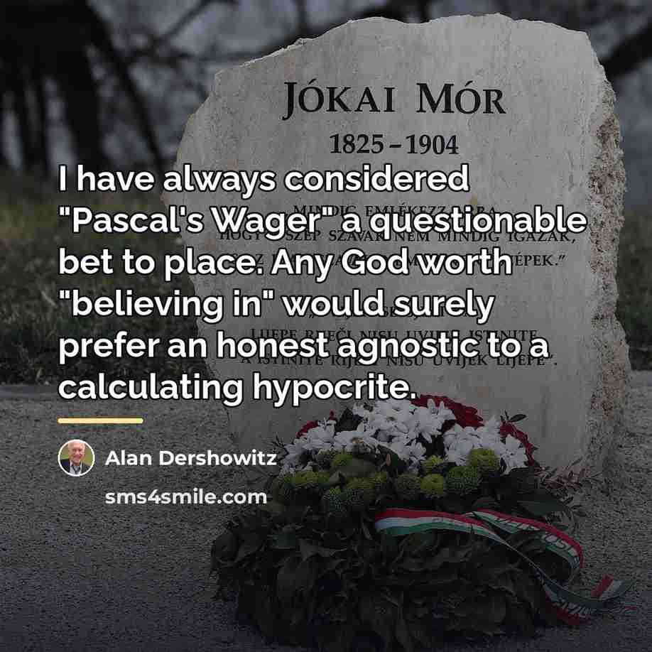 “I have always considered "Pascal's Wager" a questionable bet to…” quote by Alan Dershowitz