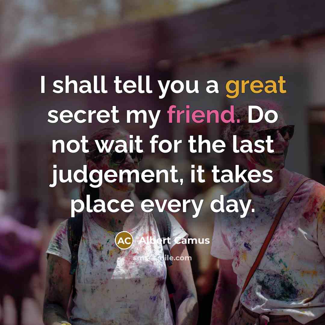 “I shall tell you a great secret my friend. Do…” quote by Albert Camus