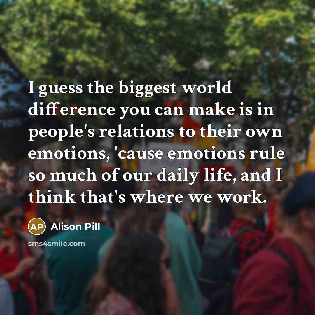 “I guess the biggest world difference you can make is…” quote by Alison Pill