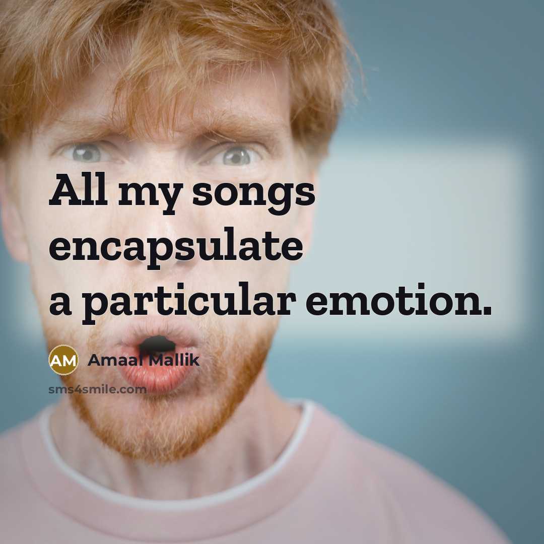 “All my songs encapsulate a particular emotion.…” quote by Amaal Mallik