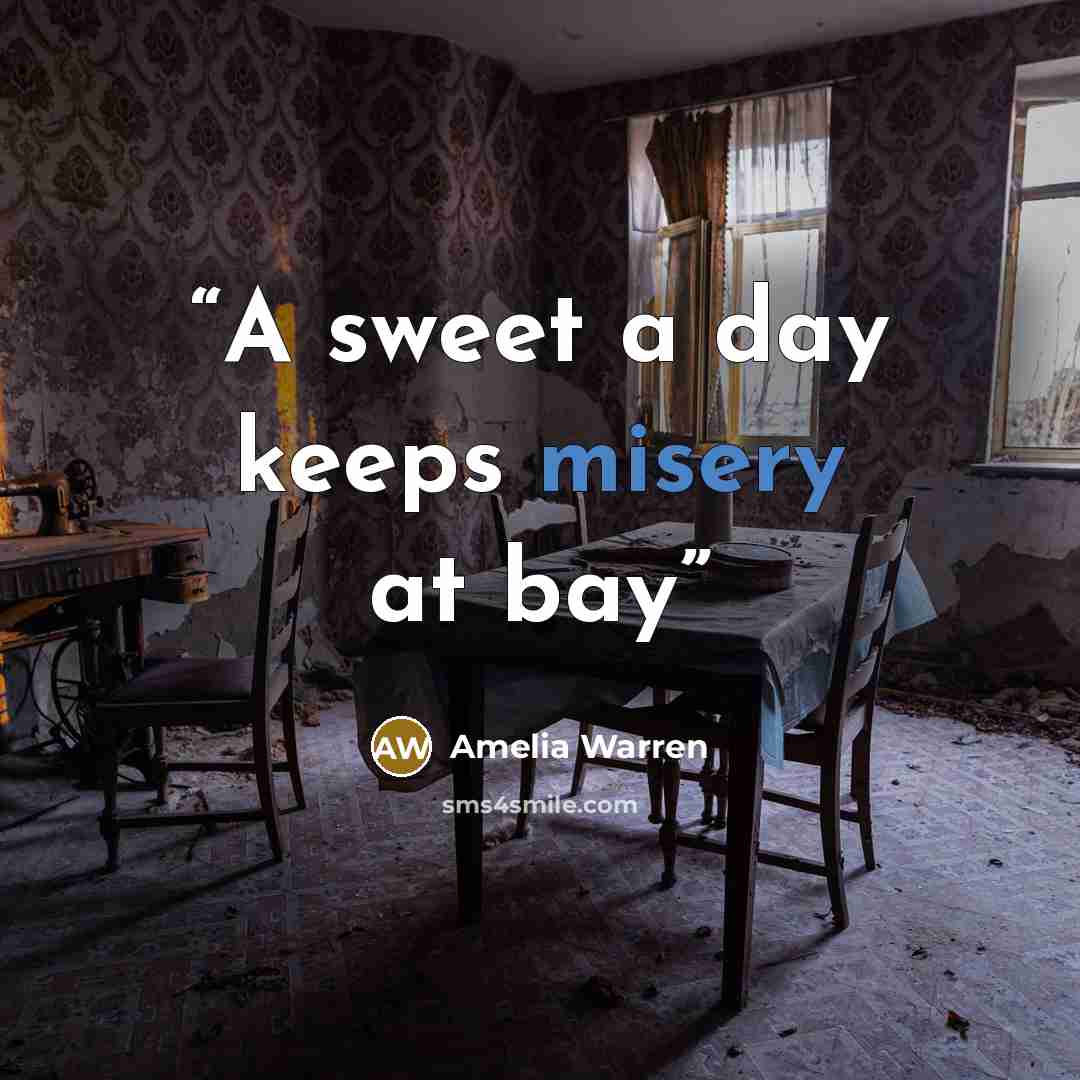 “A sweet a day keeps misery at bay” quote by Amelia Warren