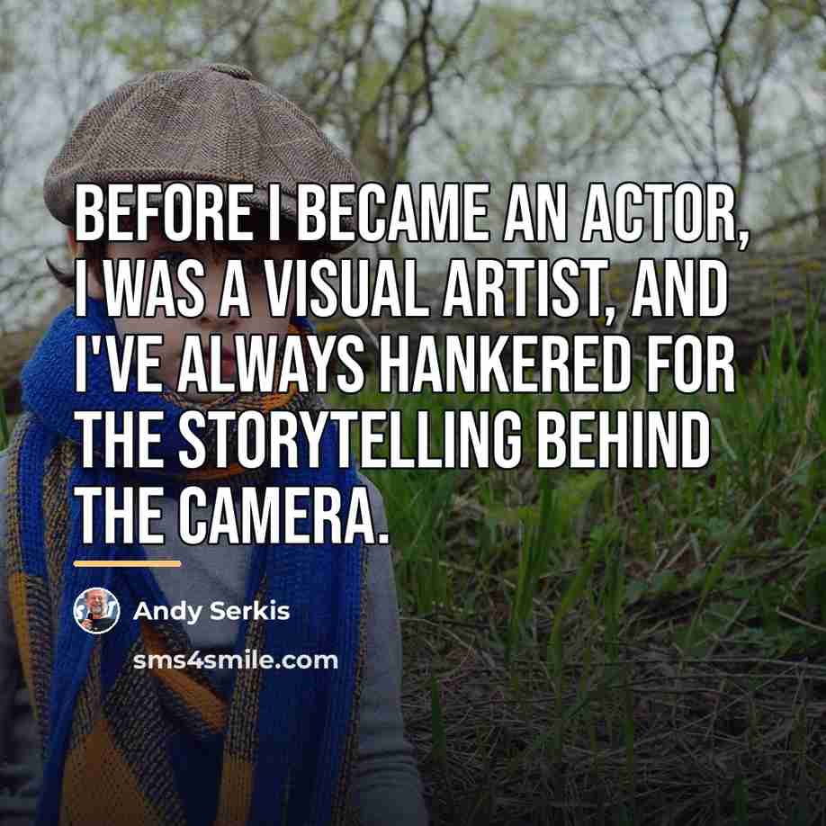 “Before I became an actor, I was a visual artist,…” quote by Andy Serkis