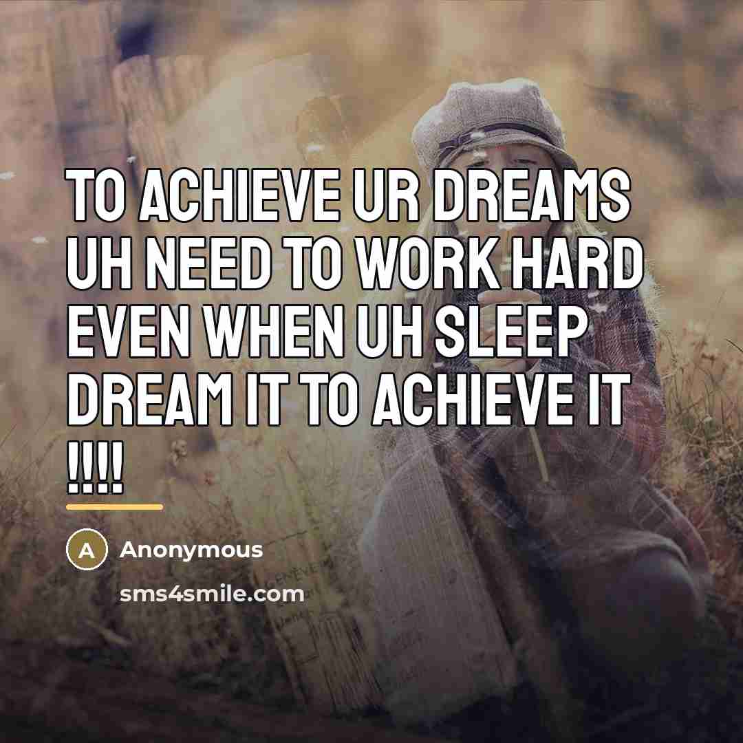 “To achieve ur dreams uh need to work hard even…” quote by Anonymous