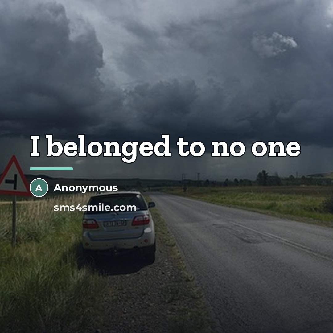 “I belonged to no one…” quote by Anonymous