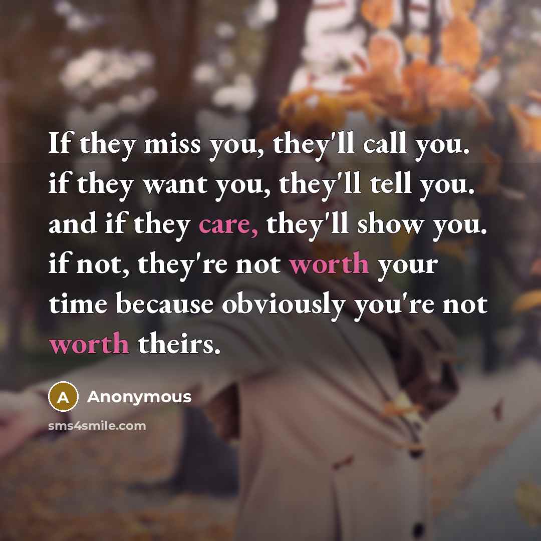 “If they miss you, they'll call you. if they want…” quote by Anonymous