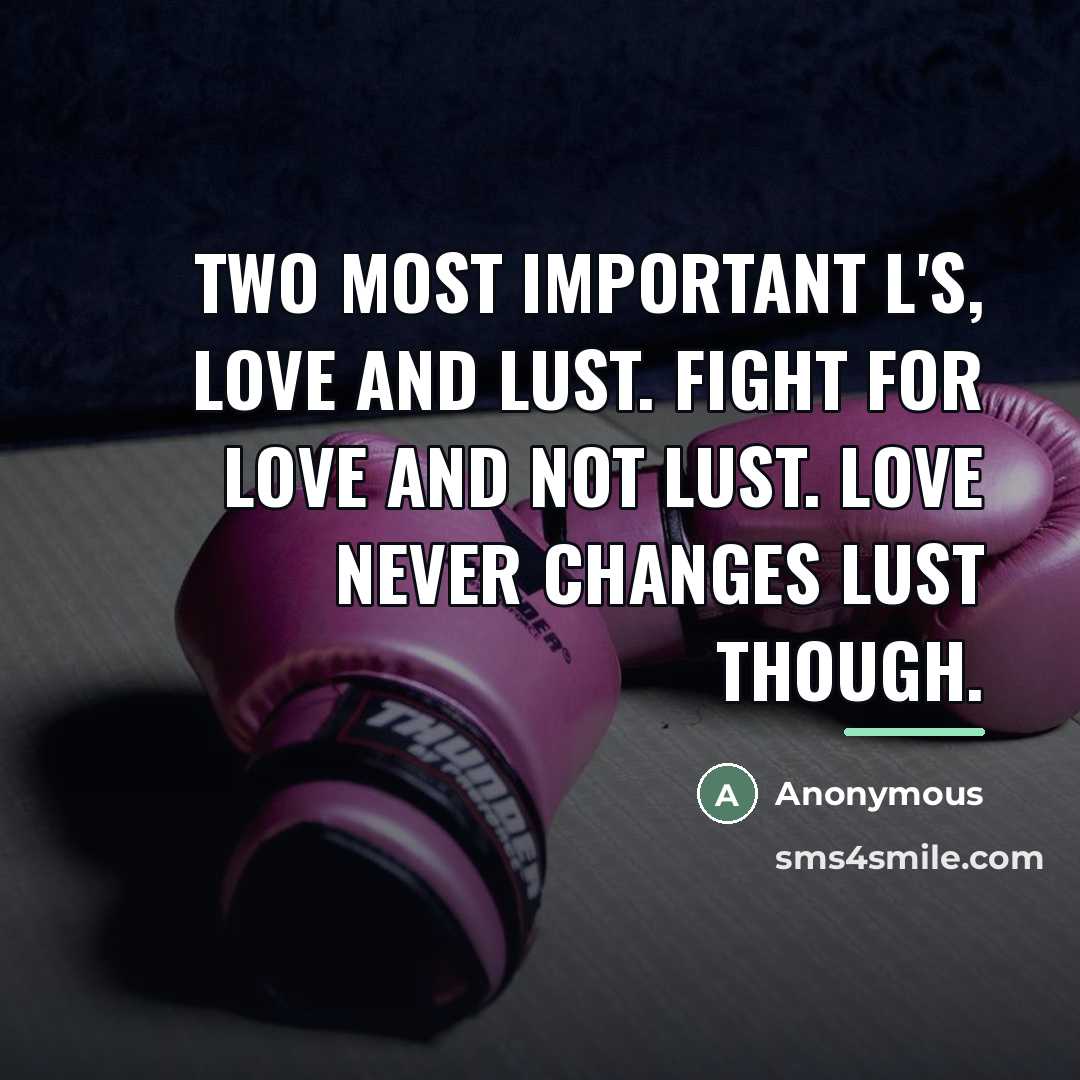 “Two most important L's, Love and Lust. Fight for love…” quote by Anonymous