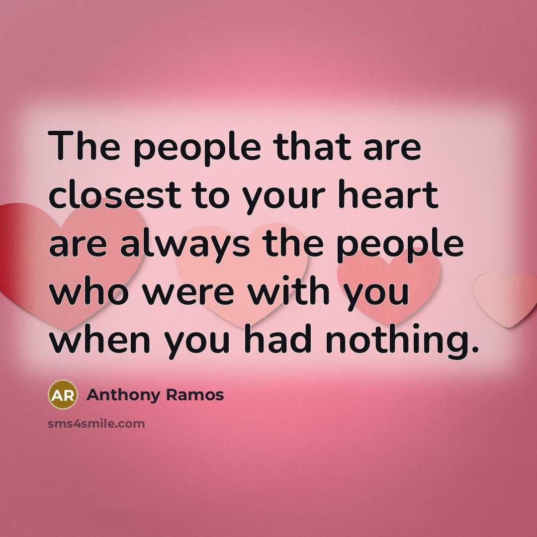 “The people that are closest to your heart are always…” quote by Anthony Ramos