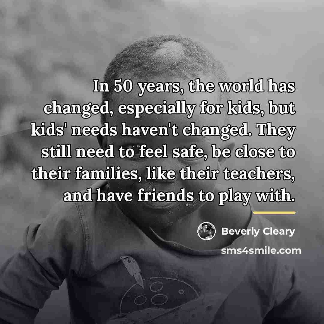 “In 50 years, the world has changed, especially for kids,…” quote by Beverly Cleary