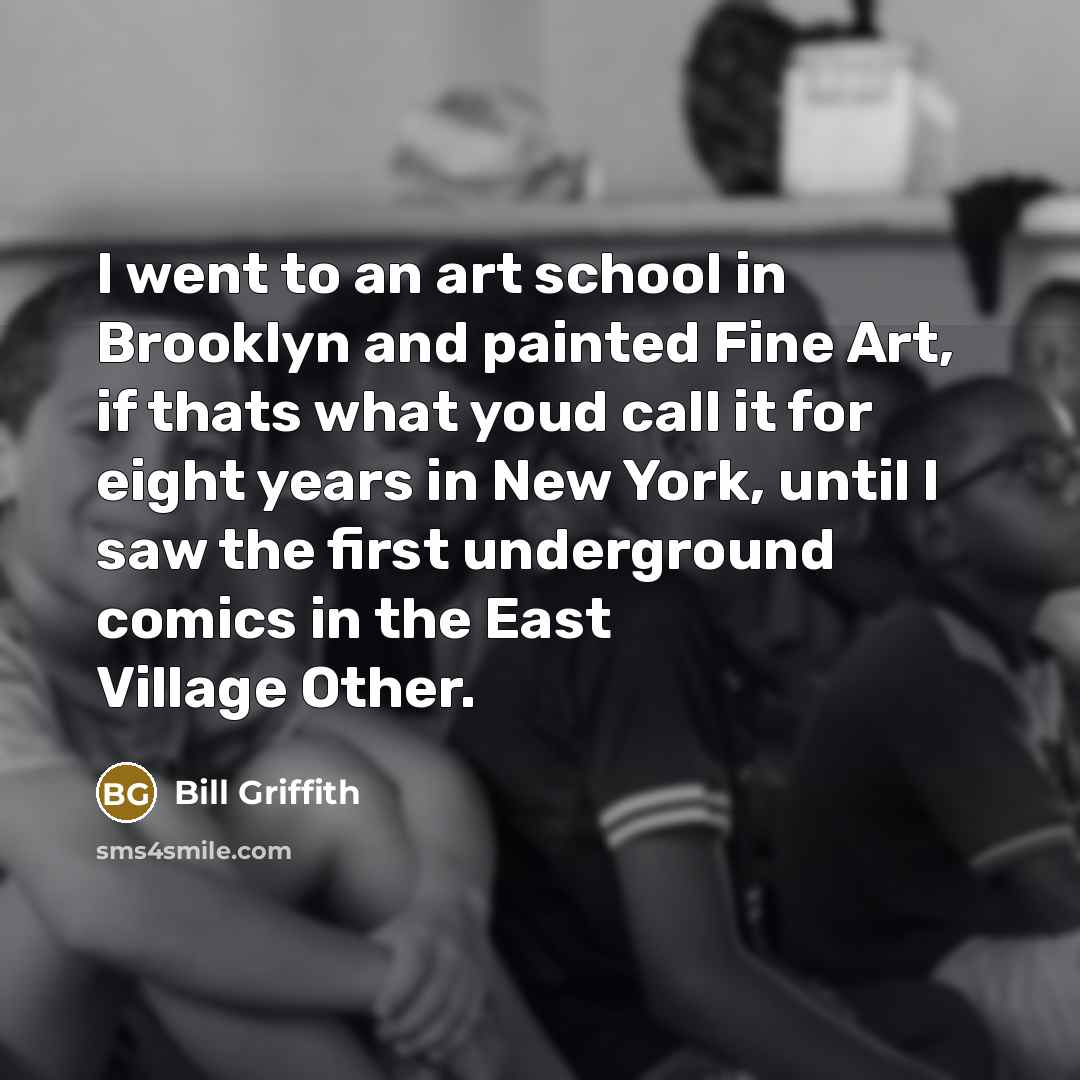 “I went to an art school in Brooklyn and painted…” quote by Bill Griffith