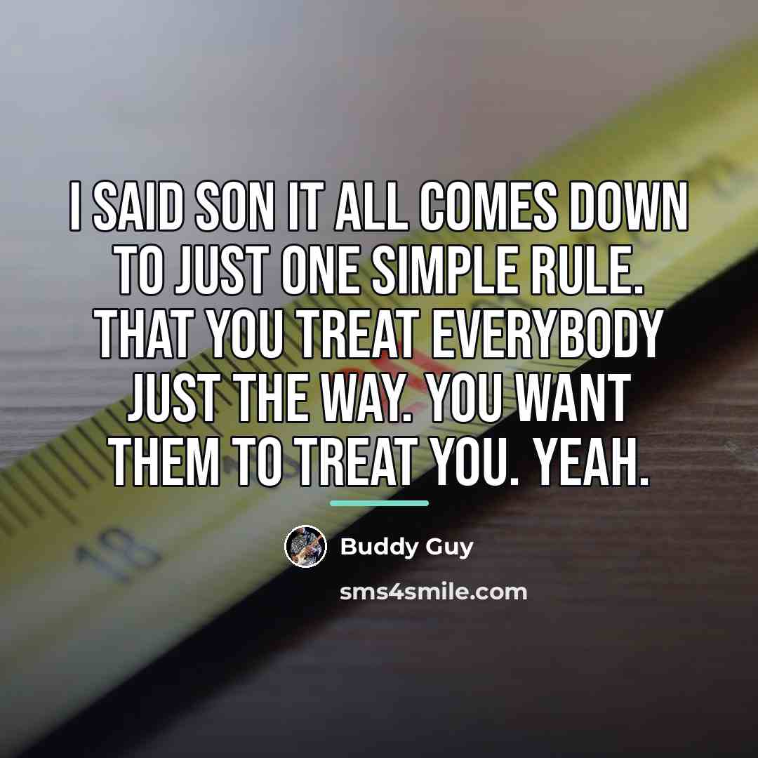 “I said son it all comes down to just one…” quote by Buddy Guy
