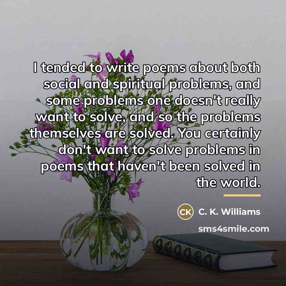“I tended to write poems about both social and spiritual…” quote by C. K. Williams