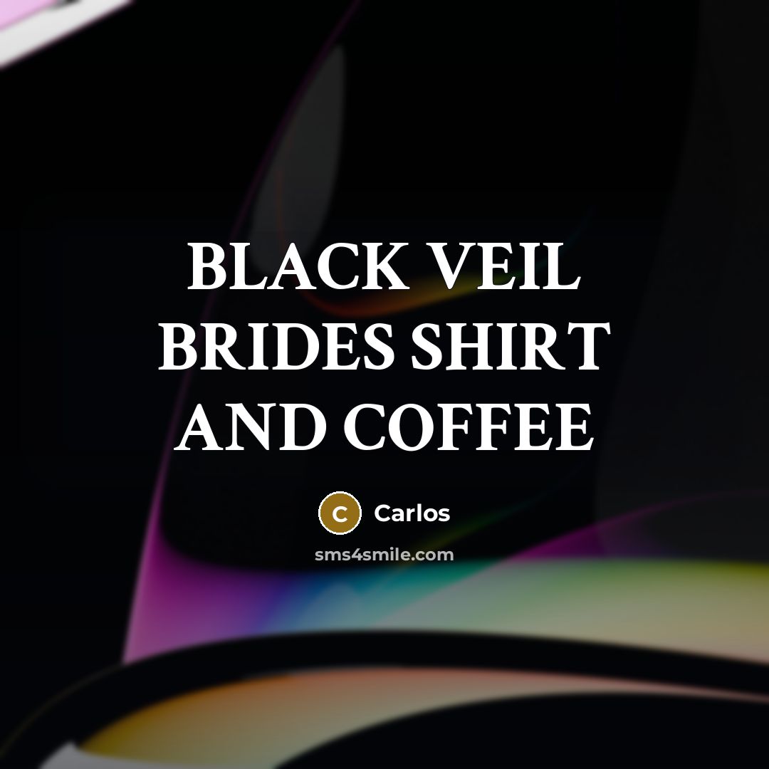 “BLACK VEIL BRIDES SHIRT AND COFFEE” quote by Carlos