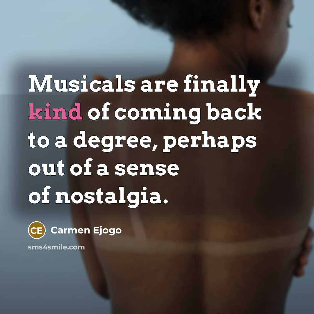 “Musicals are finally kind of coming back to a degree,…” quote by Carmen Ejogo