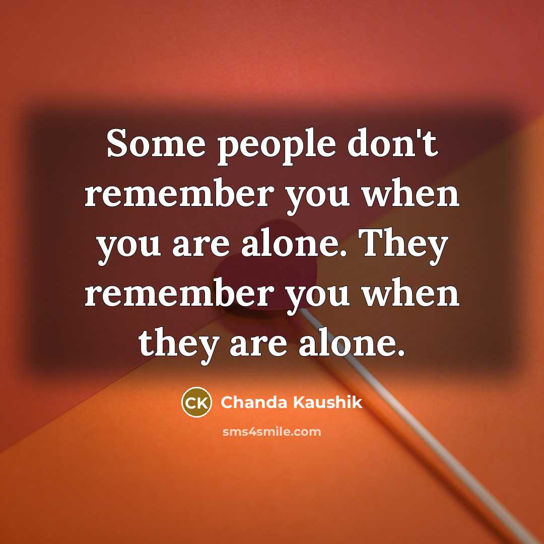 “Some people don't remember you when you are alone. They…” quote by Chanda Kaushik