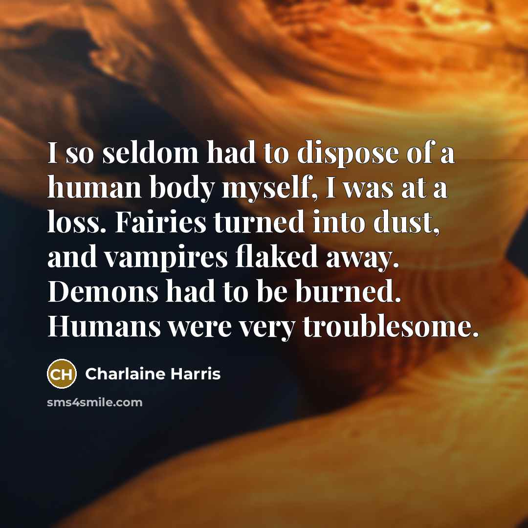“I so seldom had to dispose of a human body…” quote by Charlaine Harris