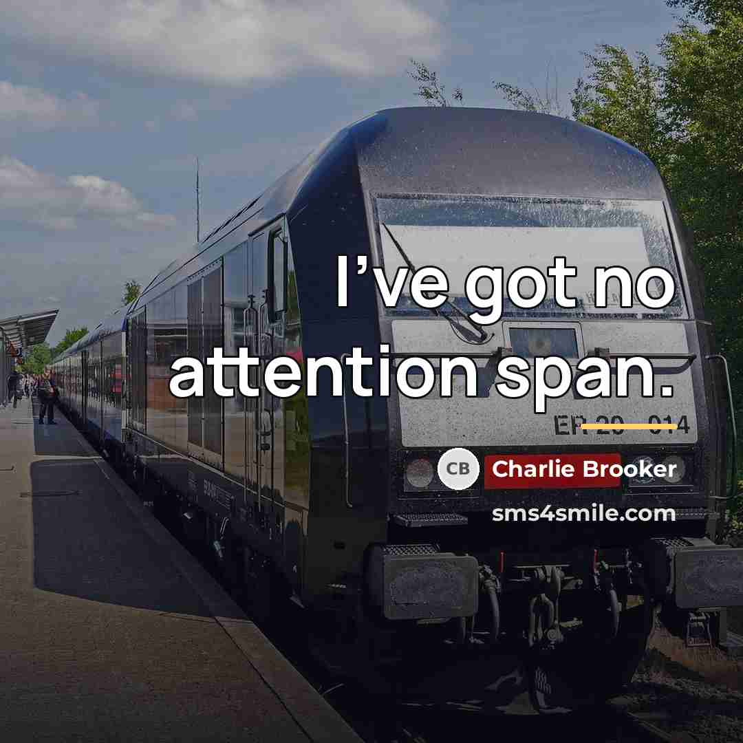 “I've got no attention span.…” quote by Charlie Brooker