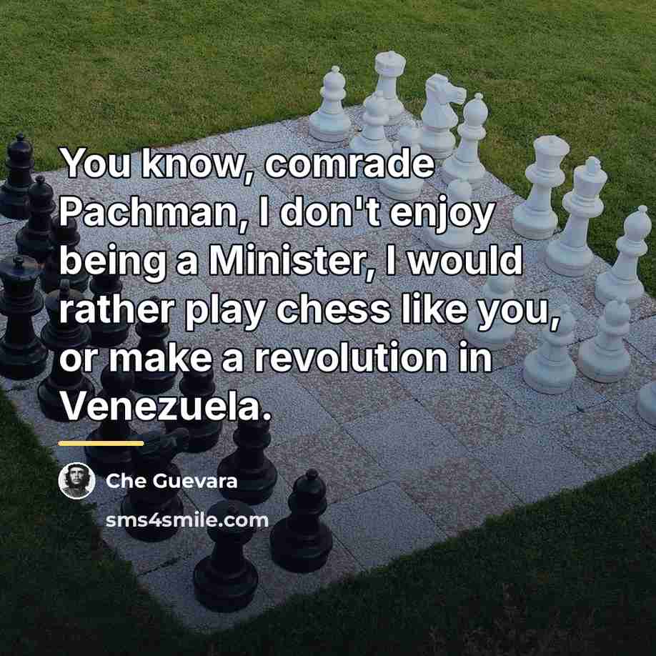 “You know, comrade Pachman, I don't enjoy being a Minister,…” quote by Che Guevara