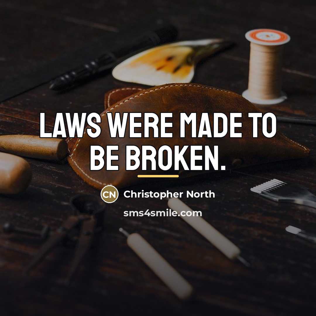 “Laws were made to be broken.…” quote by Christopher North