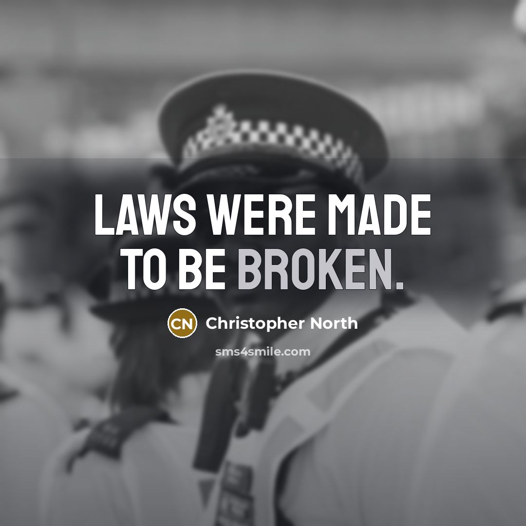“Laws were made to be broken.” quote by Christopher North