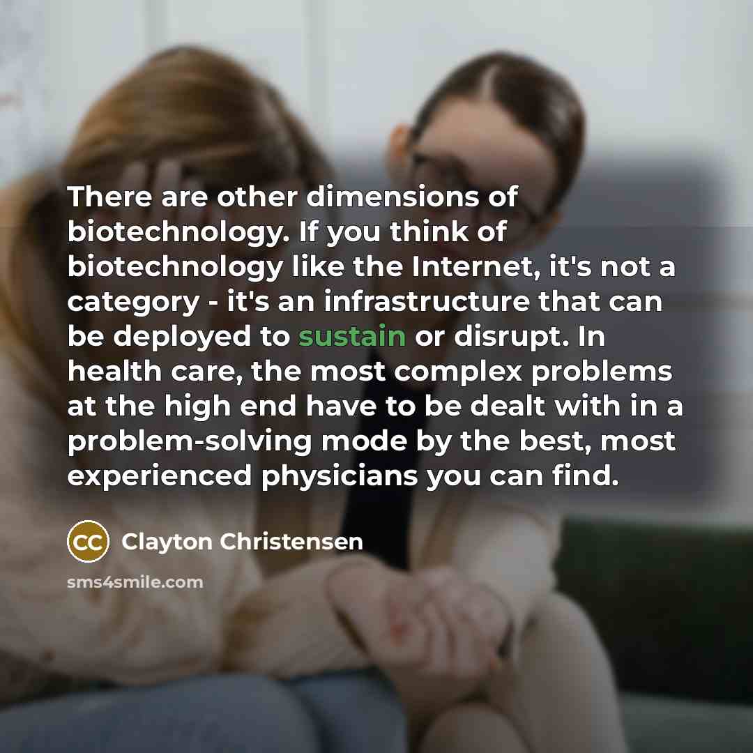 “There are other dimensions of biotechnology. If you think of…” quote by Clayton Christensen