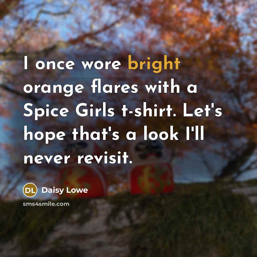 “I once wore bright orange flares with a Spice Girls…” quote by Daisy Lowe
