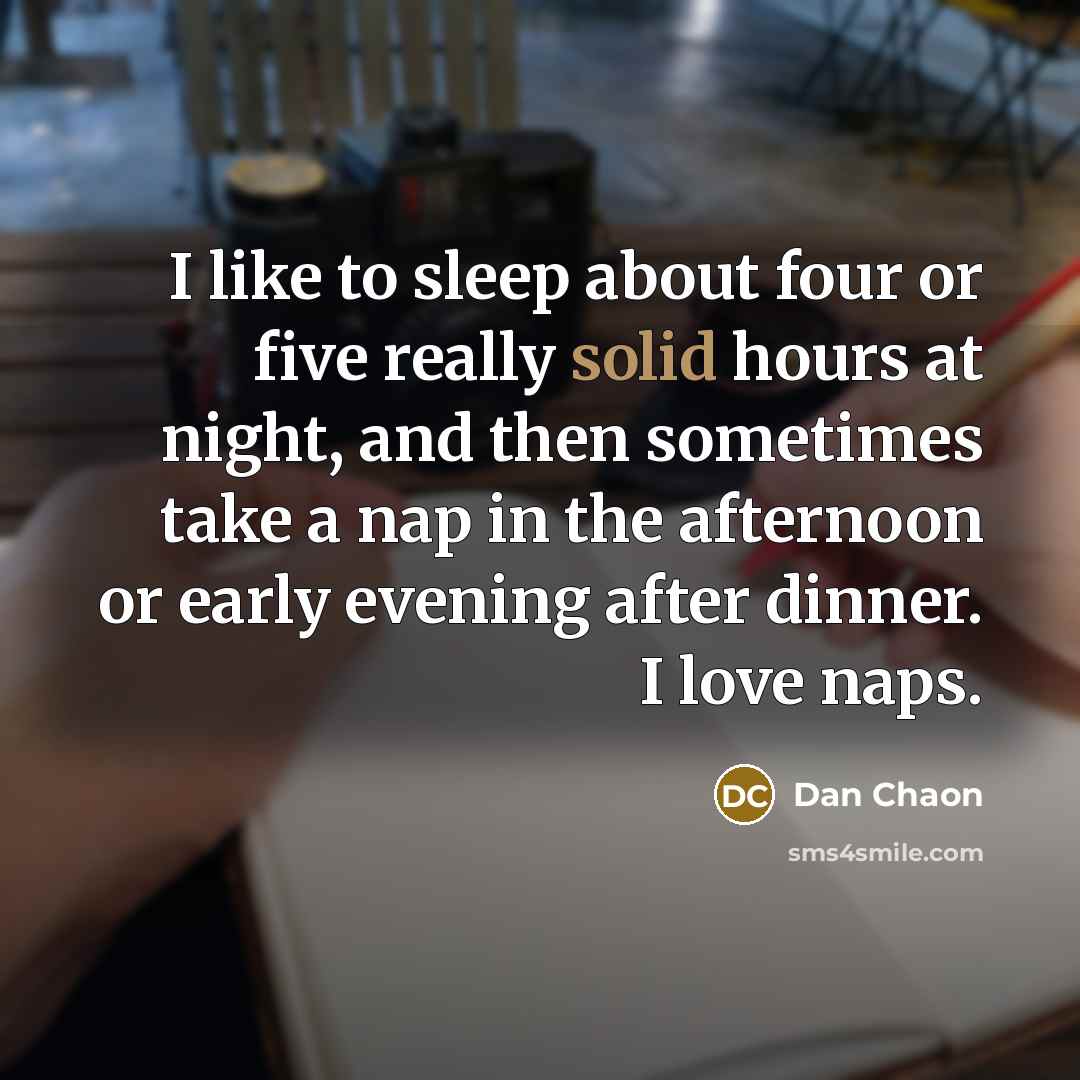 “I like to sleep about four or five really solid…” quote by Dan Chaon