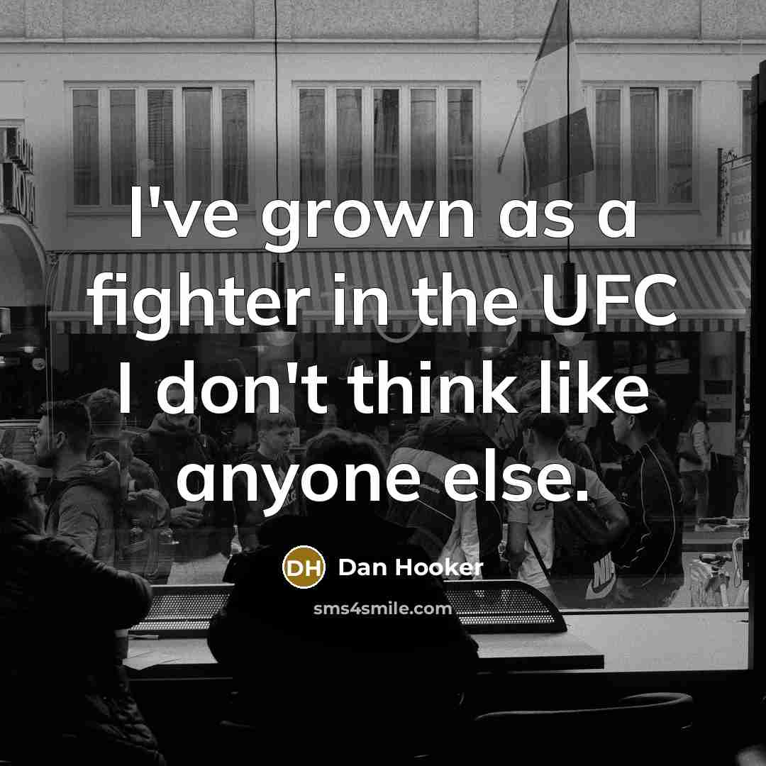 “I've grown as a fighter in the UFC I don't…” quote by Dan Hooker