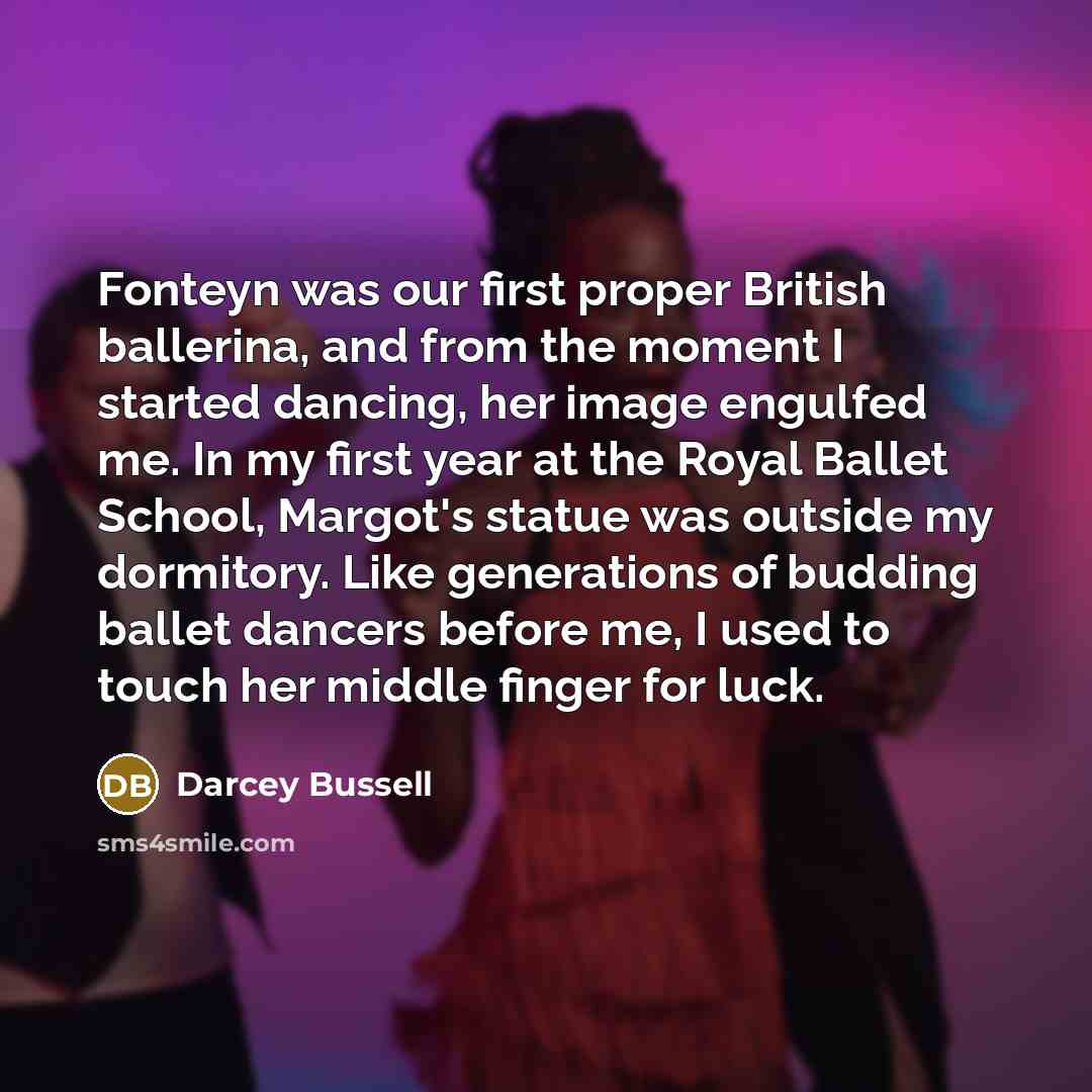 “Fonteyn was our first proper British ballerina, and from the…” quote by Darcey Bussell
