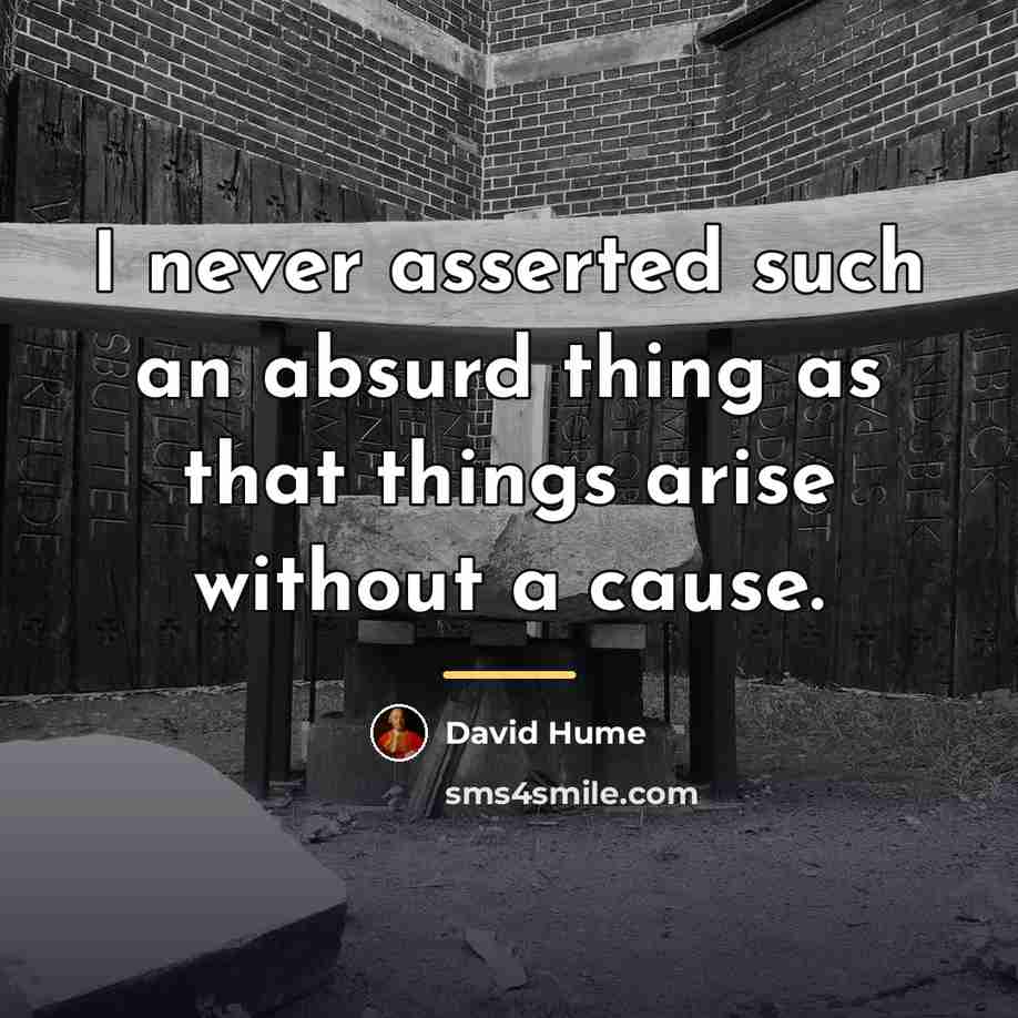 “I never asserted such an absurd thing as that things…” quote by David Hume