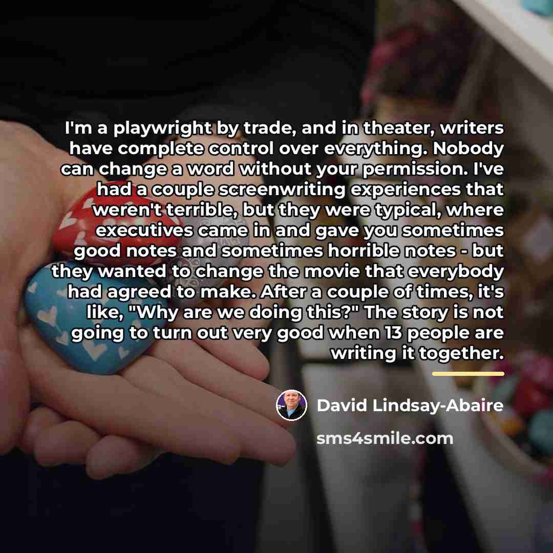 “I'm a playwright by trade, and in theater, writers have…” quote by David Lindsay-Abaire