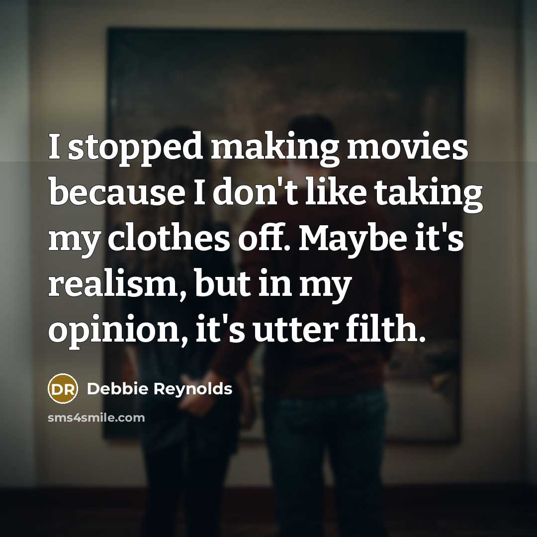 “I stopped making movies because I don't like taking my…” quote by Debbie Reynolds