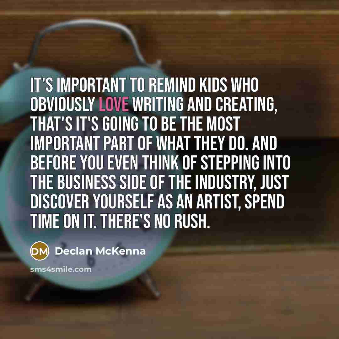 “It's important to remind kids who obviously love writing and…” quote by Declan McKenna