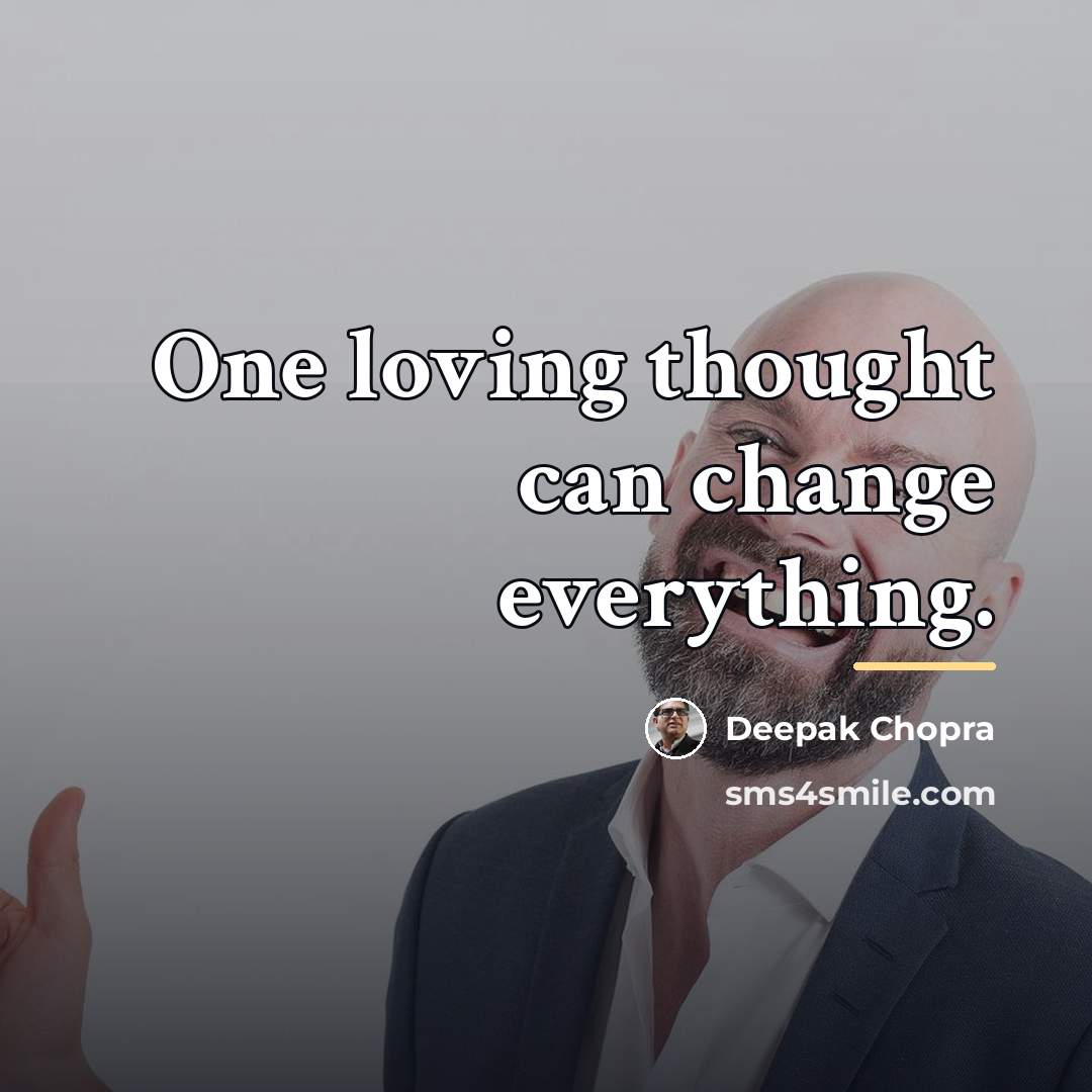“One loving thought can change everything.…” quote by Deepak Chopra