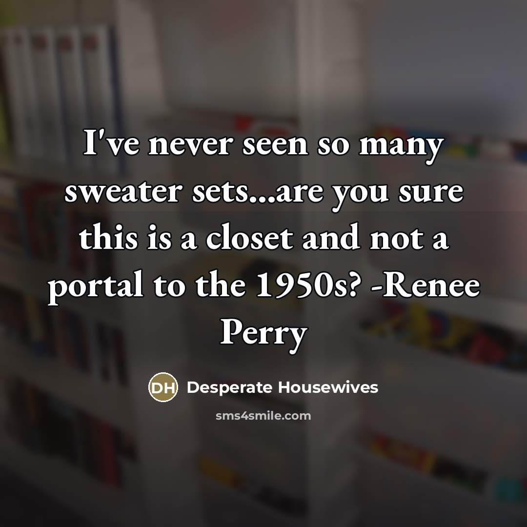 “I've never seen so many sweater sets...are you sure this…” quote by Desperate Housewives