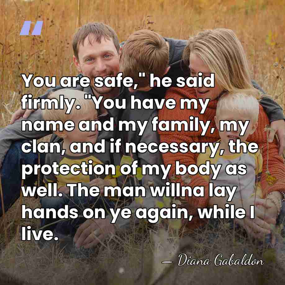 You are safe," he said firmly. "You have my name and my&hellip; - Diana Gabaldon