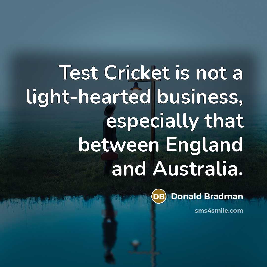“Test Cricket is not a light-hearted business, especially that between…” quote by Donald Bradman