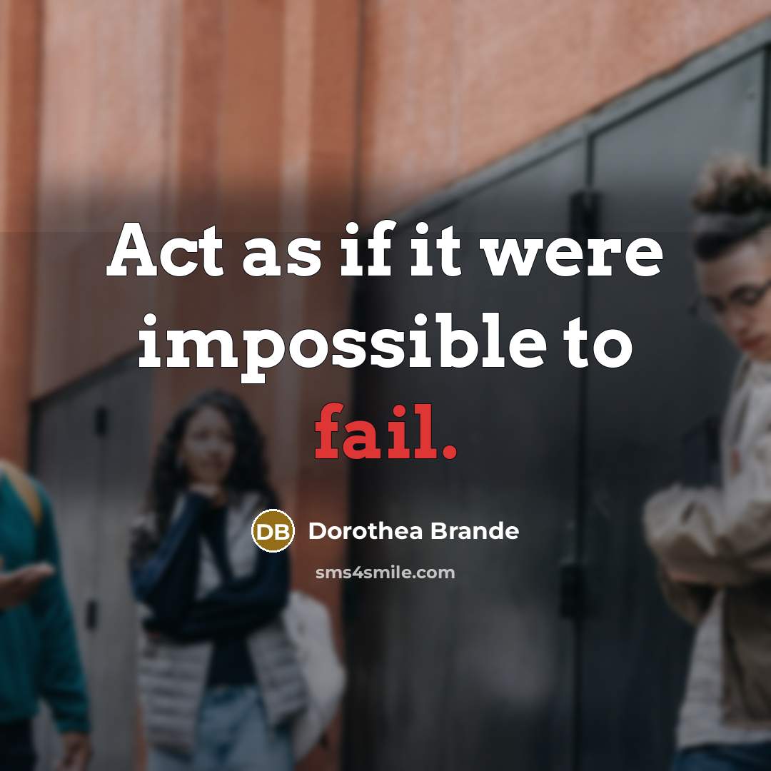 “Act as if it were impossible to fail.…” quote by Dorothea Brande
