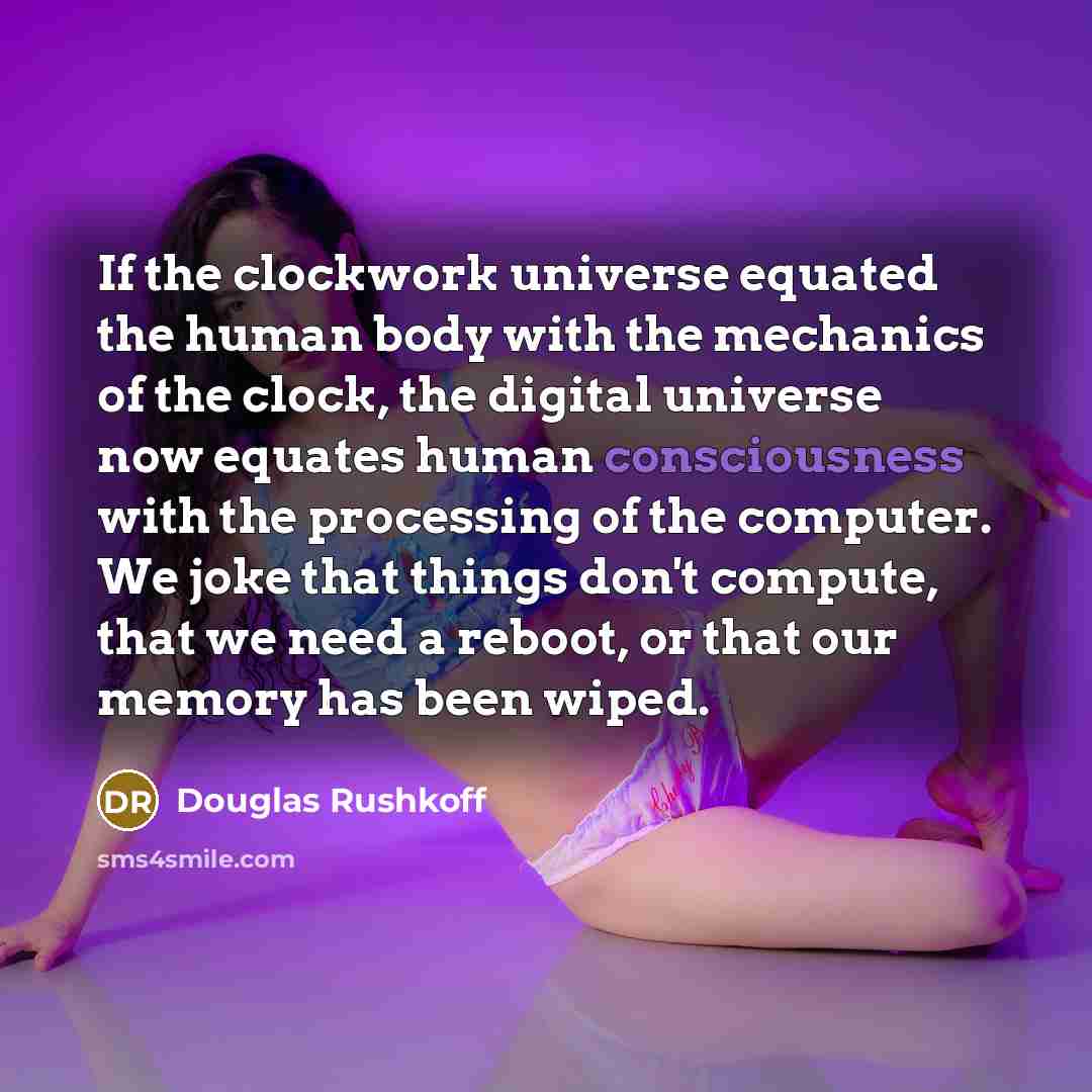 “If the clockwork universe equated the human body with the…” quote by Douglas Rushkoff