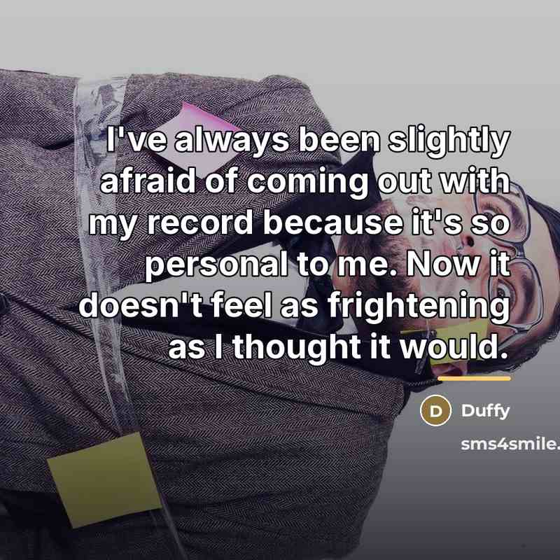“I've always been slightly afraid of coming out with my…” quote by Duffy