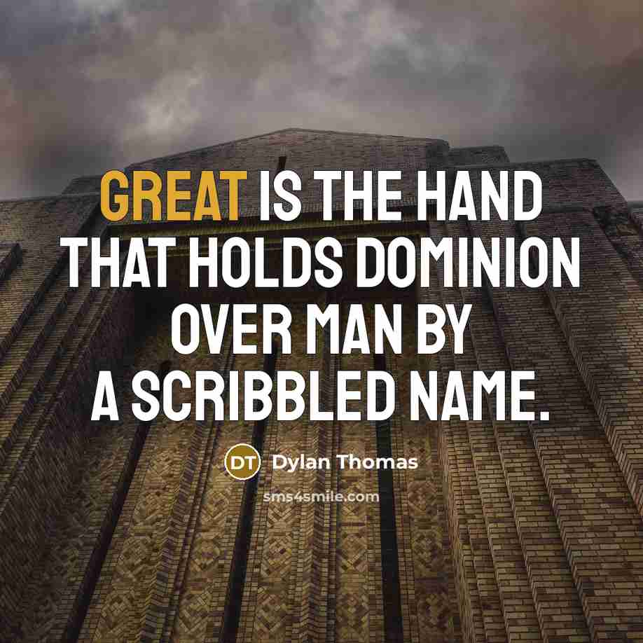 “Great is the hand that holds dominion over man by…” quote by Dylan Thomas