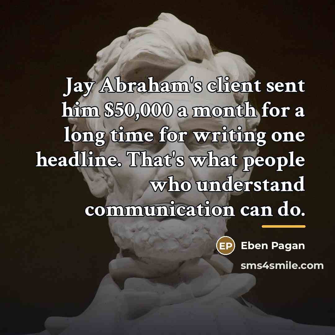 “Jay Abraham's client sent him $50,000 a month for a…” quote by Eben Pagan