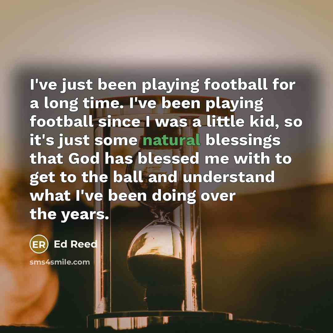 “I've just been playing football for a long time. I've…” quote by Ed Reed