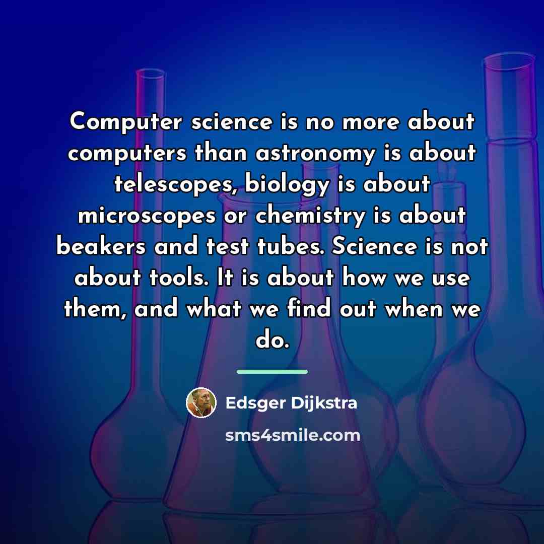 “Computer science is no more about computers than astronomy is…” quote by Edsger Dijkstra