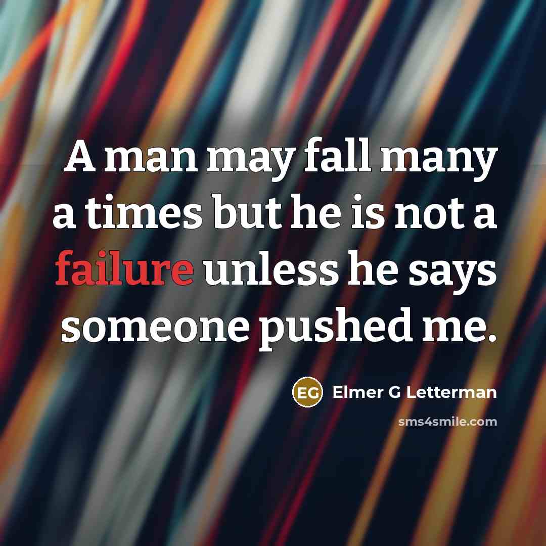 “A man may fall many a times but he is…” quote by Elmer G Letterman