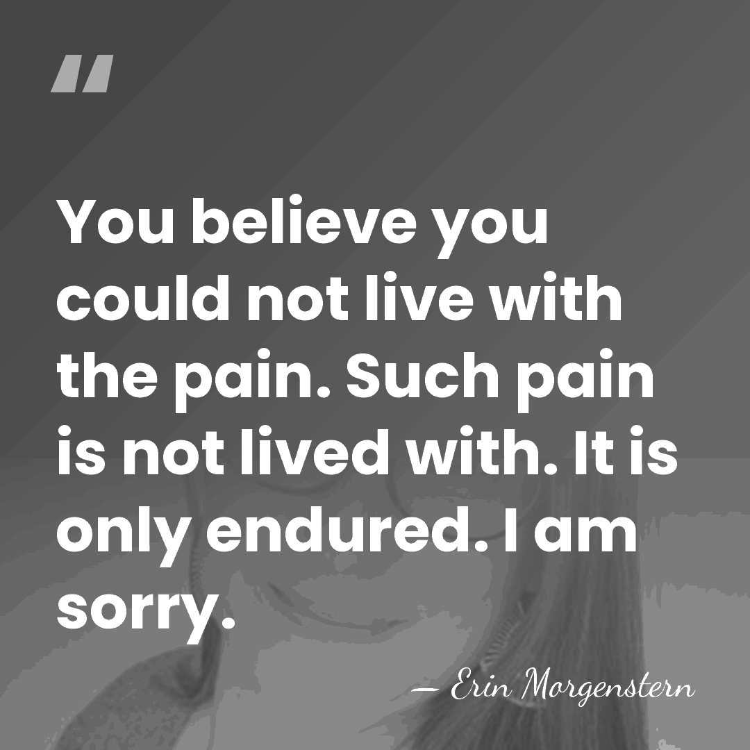 You believe you could not live with the pain. Such pain is&hellip; - Erin Morgenstern