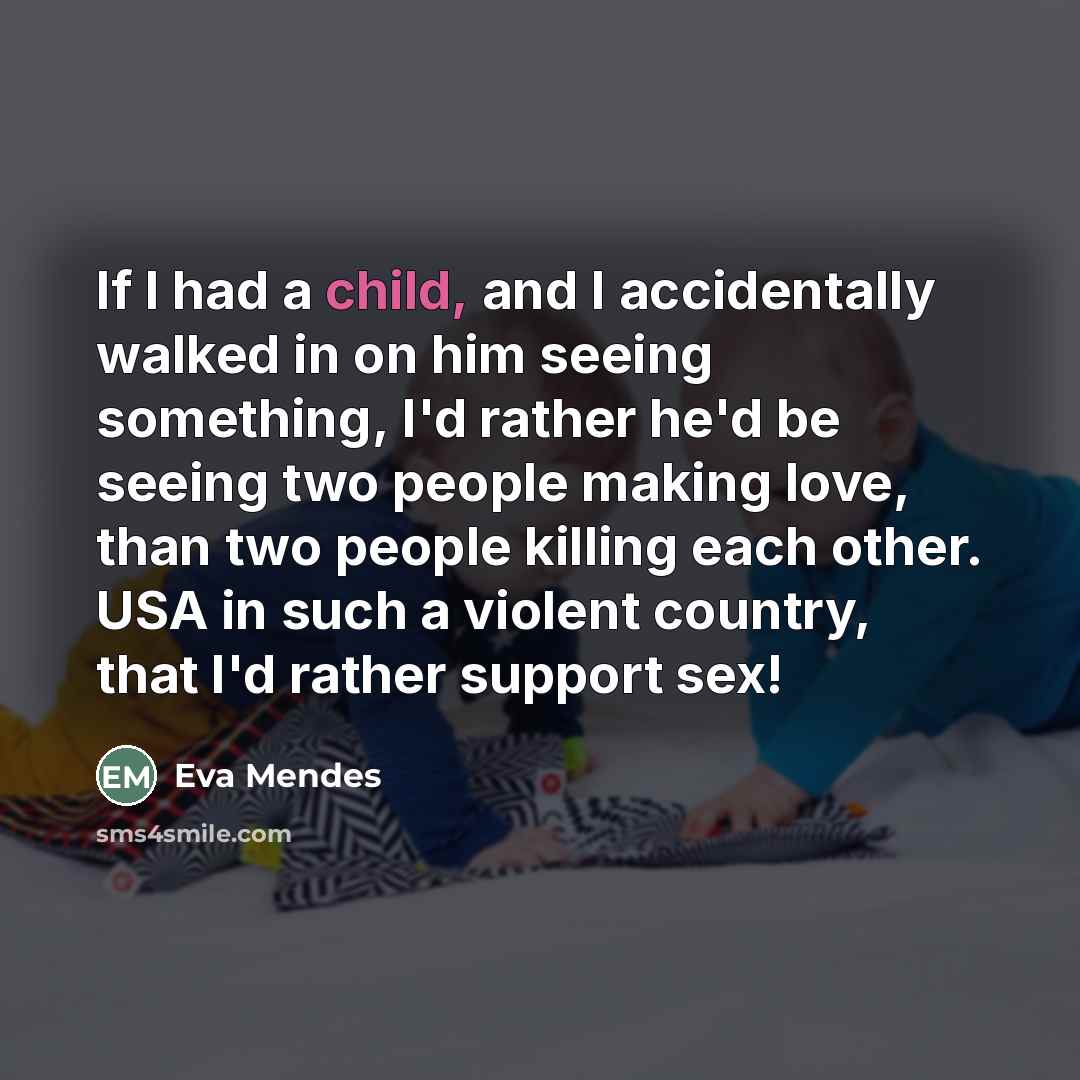 “If I had a child, and I accidentally walked in…” quote by Eva Mendes